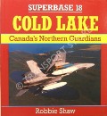 Cold Lake - Canada's Northern Guardians  by SHAW, Robert 